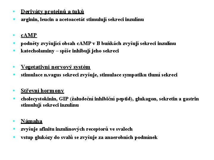  • Deriváty proteinů a tuků § arginin, leucin a acetoacetát stimulují sekreci inzulínu