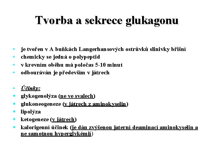 Tvorba a sekrece glukagonu • • je tvořen v A buňkách Langerhansových ostrůvků slinivky