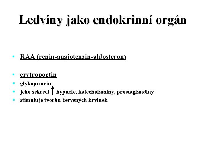 Ledviny jako endokrinní orgán • RAA (renin-angiotenzin-aldosteron) • erytropoetin § glykoprotein § jeho sekreci