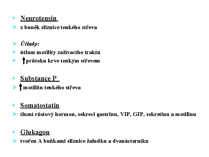  • Neurotensin Ø z buněk sliznice tenkého střeva Ø Účinky: § útlum motility