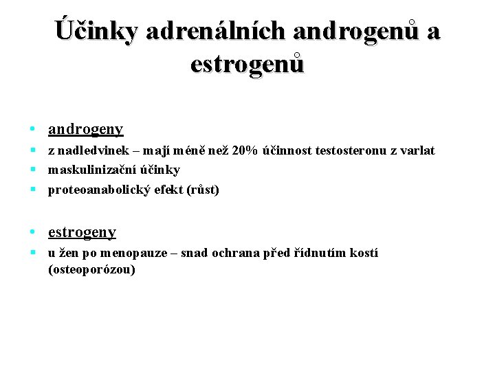 Účinky adrenálních androgenů a estrogenů • androgeny § z nadledvinek – mají méně než