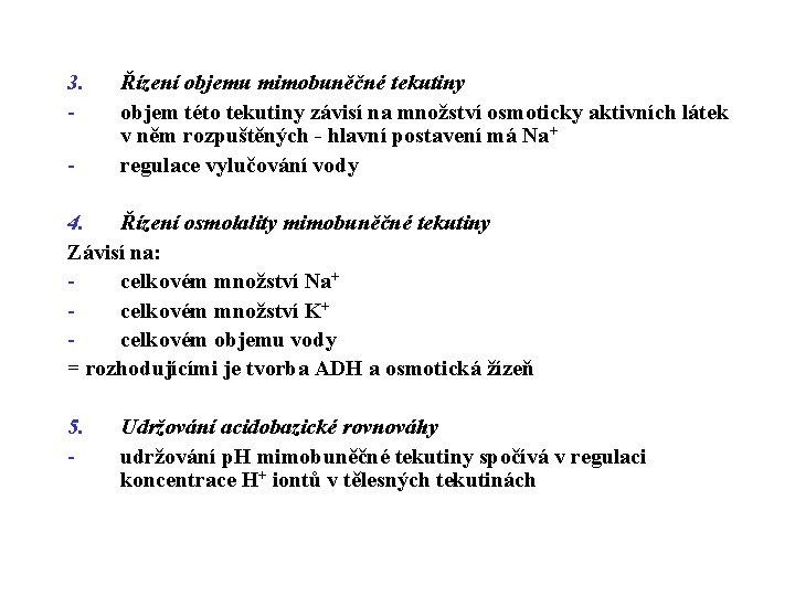 3. - Řízení objemu mimobuněčné tekutiny objem této tekutiny závisí na množství osmoticky aktivních