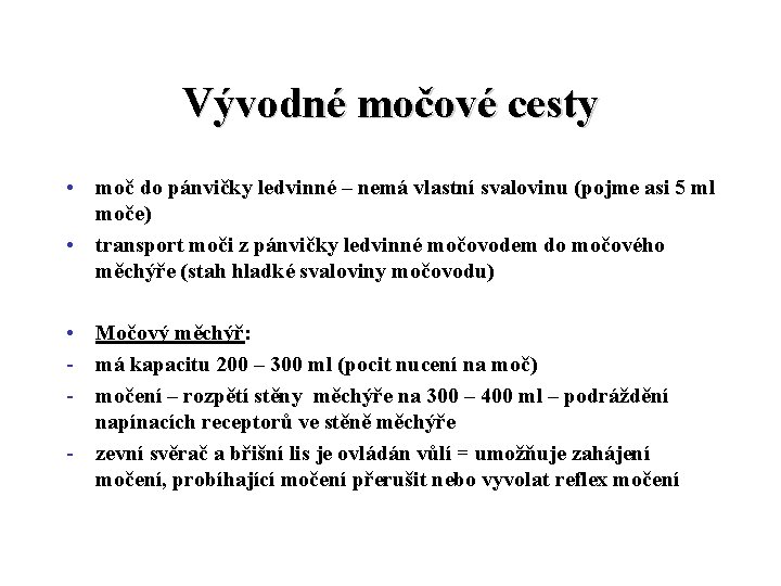 Vývodné močové cesty • moč do pánvičky ledvinné – nemá vlastní svalovinu (pojme asi