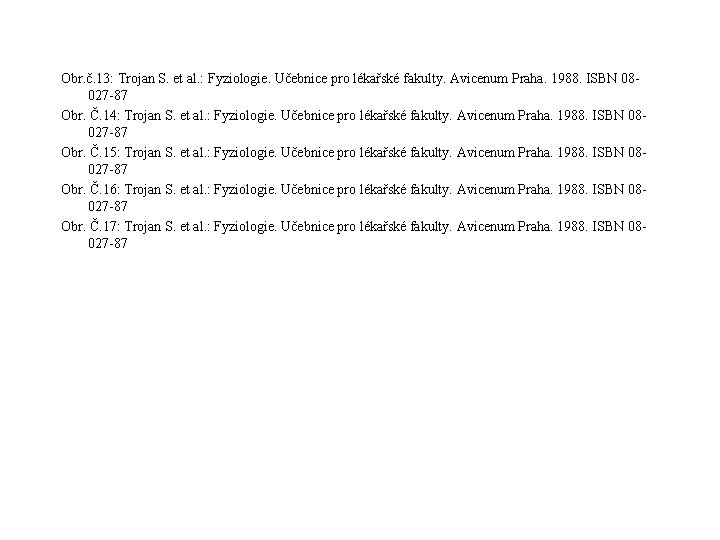 Obr. č. 13: Trojan S. et al. : Fyziologie. Učebnice pro lékařské fakulty. Avicenum Obr. č. 13: Trojan S. et al. : Fyziologie. Učebnice pro lékařské fakulty. Avicenum