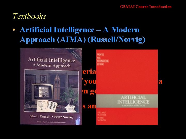 G 5 AIAI Course Introduction Textbooks • Artificial Intelligence – A Modern Approach (AIMA)