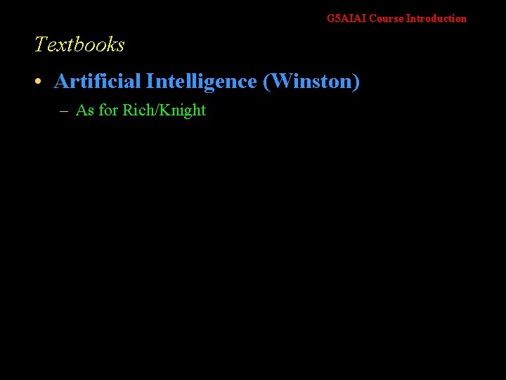 G 5 AIAI Course Introduction Textbooks • Artificial Intelligence (Winston) – As for Rich/Knight