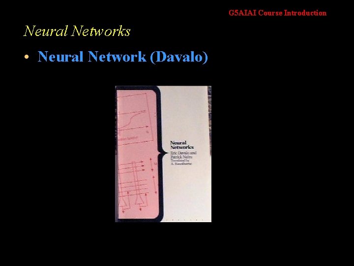 G 5 AIAI Course Introduction Neural Networks • Neural Network (Davalo) 