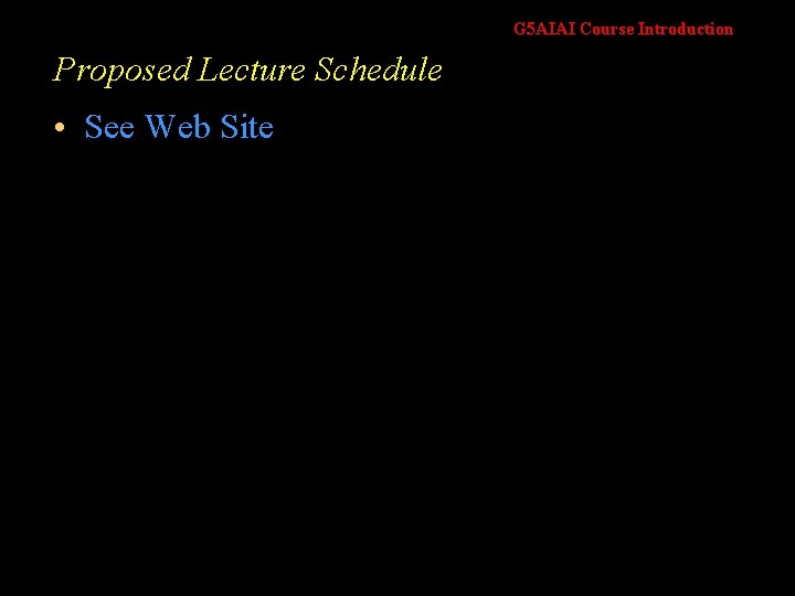 G 5 AIAI Course Introduction Proposed Lecture Schedule • See Web Site 