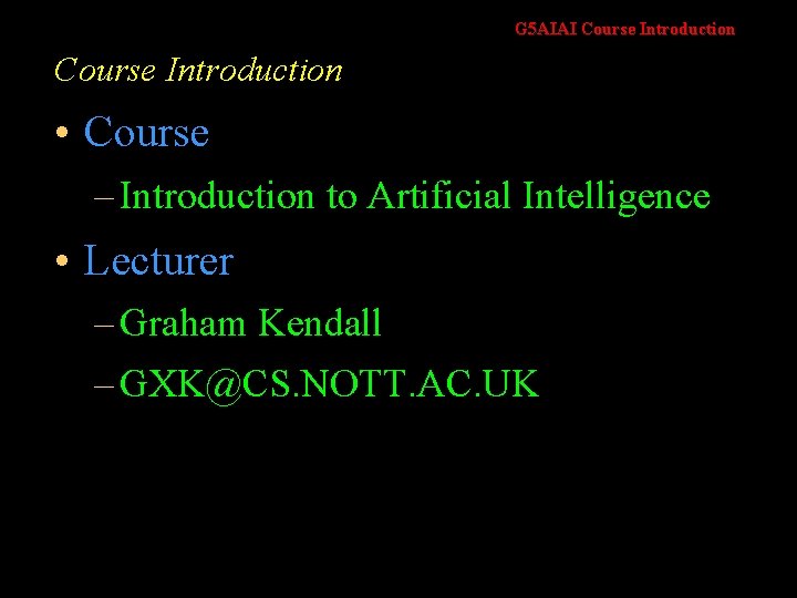 G 5 AIAI Course Introduction • Course – Introduction to Artificial Intelligence • Lecturer