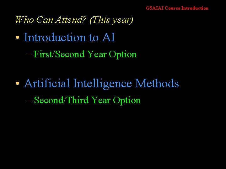 G 5 AIAI Course Introduction Who Can Attend? (This year) • Introduction to AI