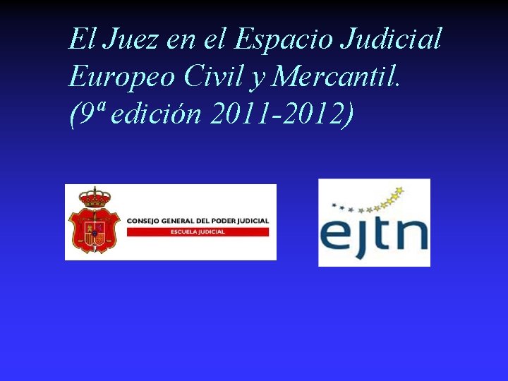 El Juez en el Espacio Judicial Europeo Civil y Mercantil. (9ª edición 2011 -2012)