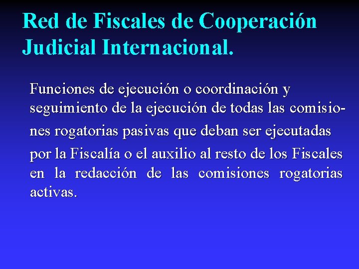 Red de Fiscales de Cooperación Judicial Internacional. Funciones de ejecución o coordinación y seguimiento