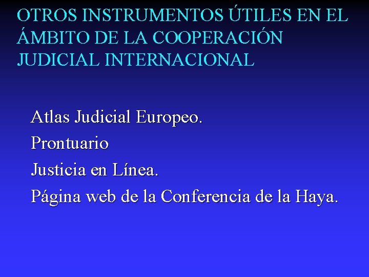 OTROS INSTRUMENTOS ÚTILES EN EL ÁMBITO DE LA COOPERACIÓN JUDICIAL INTERNACIONAL Atlas Judicial Europeo.