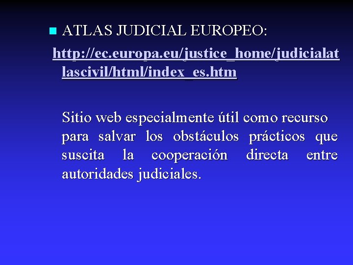 ATLAS JUDICIAL EUROPEO: http: //ec. europa. eu/justice_home/judicialat lascivil/html/index_es. htm n Sitio web especialmente útil