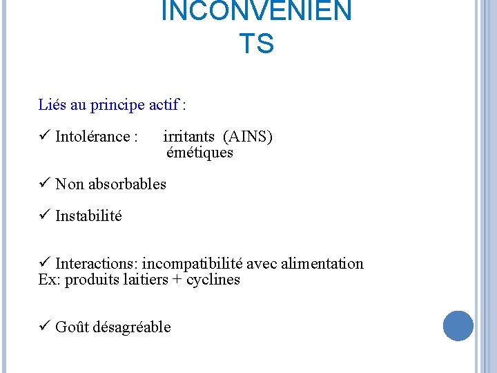 INCONVÉNIEN TS Liés au principe actif : ü Intolérance : irritants (AINS) émétiques ü