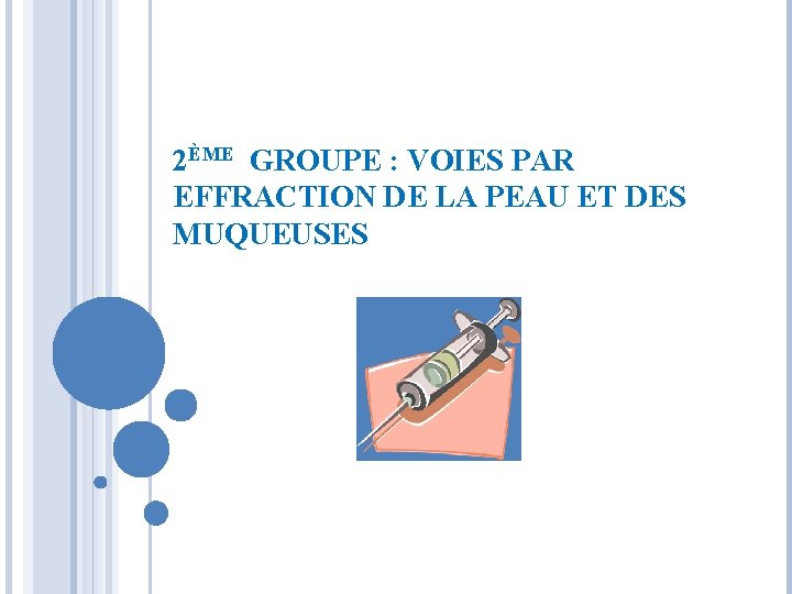 2ÈME GROUPE : VOIES PAR EFFRACTION DE LA PEAU ET DES MUQUEUSES 