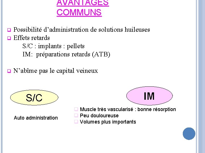 AVANTAGES COMMUNS Possibilité d’administration de solutions huileuses q Effets retards S/C : implants :