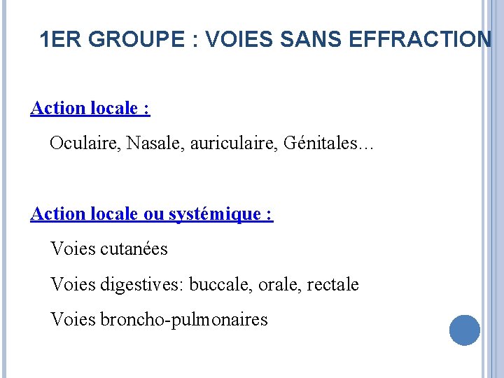 1 ER GROUPE : VOIES SANS EFFRACTION Action locale : Oculaire, Nasale, auriculaire, Génitales…