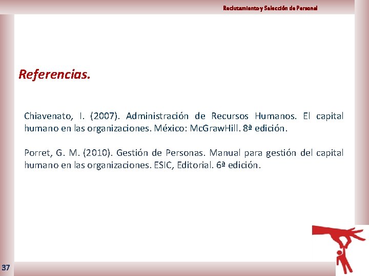 Reclutamiento y Selección de Personal Referencias. Chiavenato, I. (2007). Administración de Recursos Humanos. El