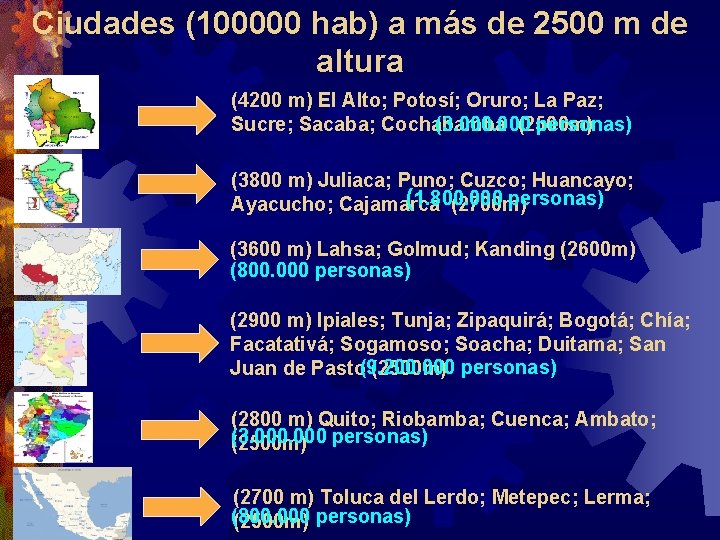 Ciudades (100000 hab) a más de 2500 m de altura (4200 m) El Alto; Ciudades (100000 hab) a más de 2500 m de altura (4200 m) El Alto;