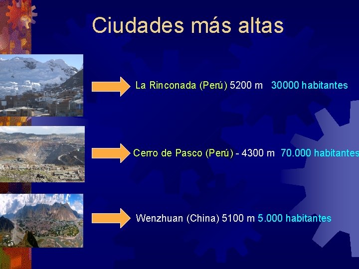 Ciudades más altas La Rinconada (Perú) 5200 m 30000 habitantes Cerro de Pasco (Perú) Ciudades más altas La Rinconada (Perú) 5200 m 30000 habitantes Cerro de Pasco (Perú)