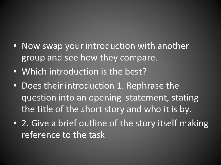  • Now swap your introduction with another group and see how they compare.