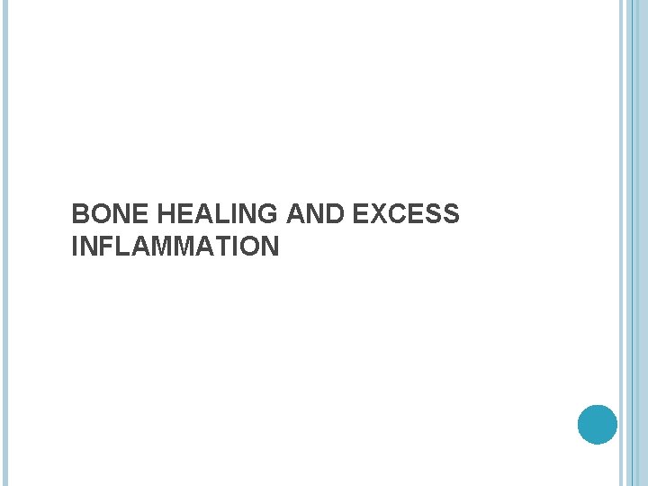 BONE HEALING AND EXCESS INFLAMMATION 