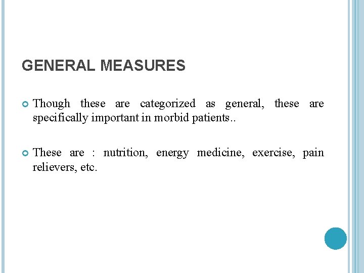 GENERAL MEASURES Though these are categorized as general, these are specifically important in morbid