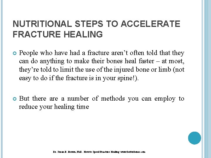 NUTRITIONAL STEPS TO ACCELERATE FRACTURE HEALING People who have had a fracture aren’t often