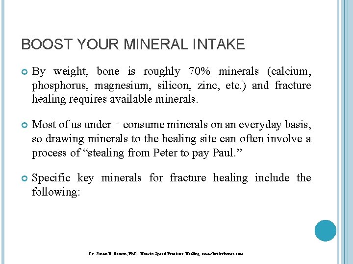 BOOST YOUR MINERAL INTAKE By weight, bone is roughly 70% minerals (calcium, phosphorus, magnesium,