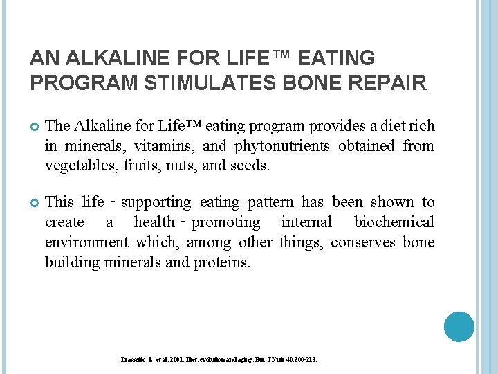 AN ALKALINE FOR LIFE™ EATING PROGRAM STIMULATES BONE REPAIR The Alkaline for Life™ eating