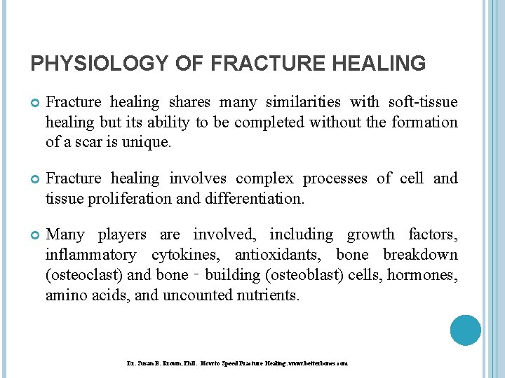 PHYSIOLOGY OF FRACTURE HEALING Fracture healing shares many similarities with soft-tissue healing but its