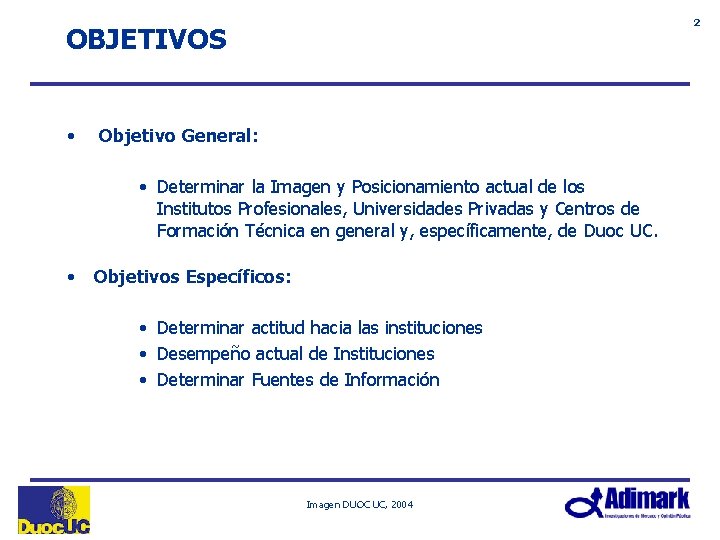 2 OBJETIVOS • Objetivo General: • Determinar la Imagen y Posicionamiento actual de los