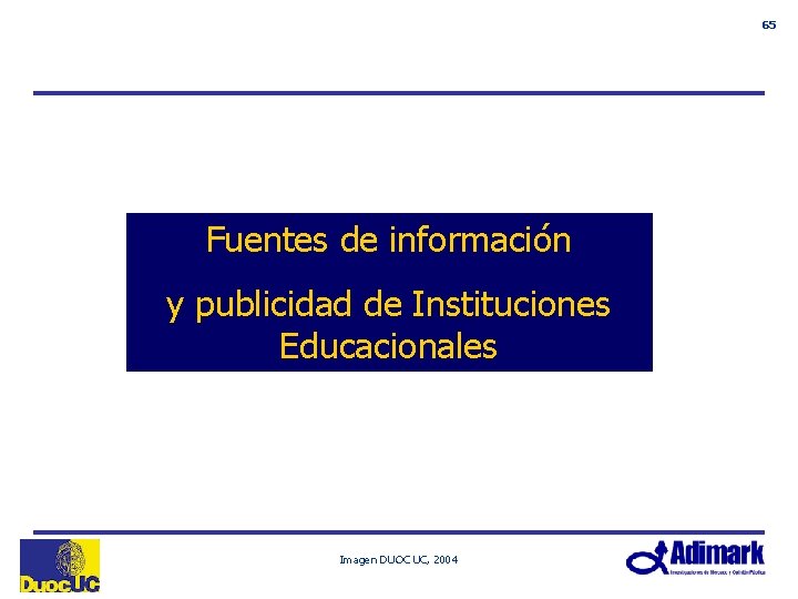 65 Fuentes de información y publicidad de Instituciones Educacionales Imagen DUOC UC, 2004 