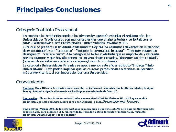 Principales Conclusiones Categoría Instituto Profesional: En cuanto a la Institución donde a los jóvenes