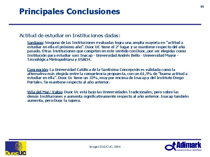 Principales Conclusiones Actitud de estudiar en Instituciones dadas: Santiago: Ninguna de las Instituciones evaluadas