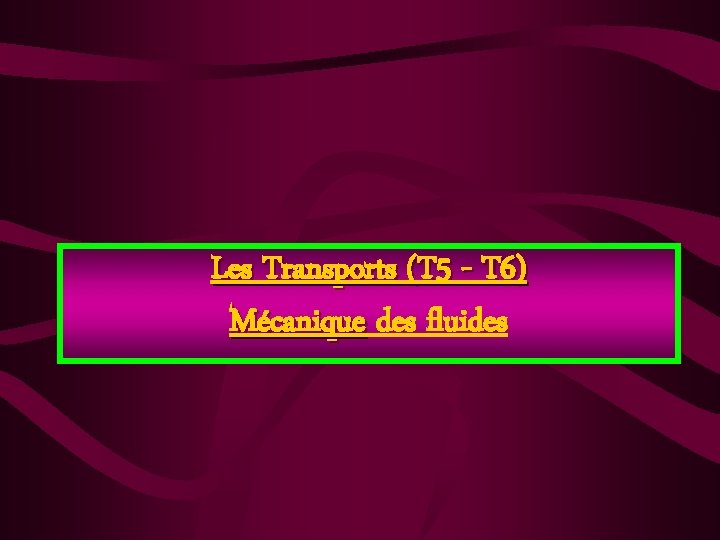 Les Transports (T 5 - T 6) Mécanique des fluides 