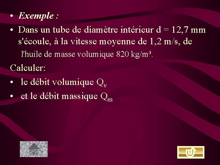  • Exemple : • Dans un tube de diamètre intérieur d = 12,