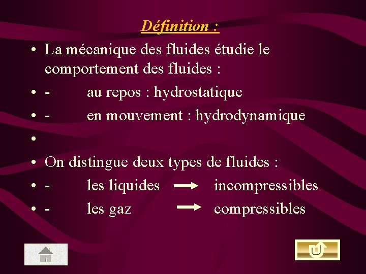  • • Définition : La mécanique des fluides étudie le comportement des fluides