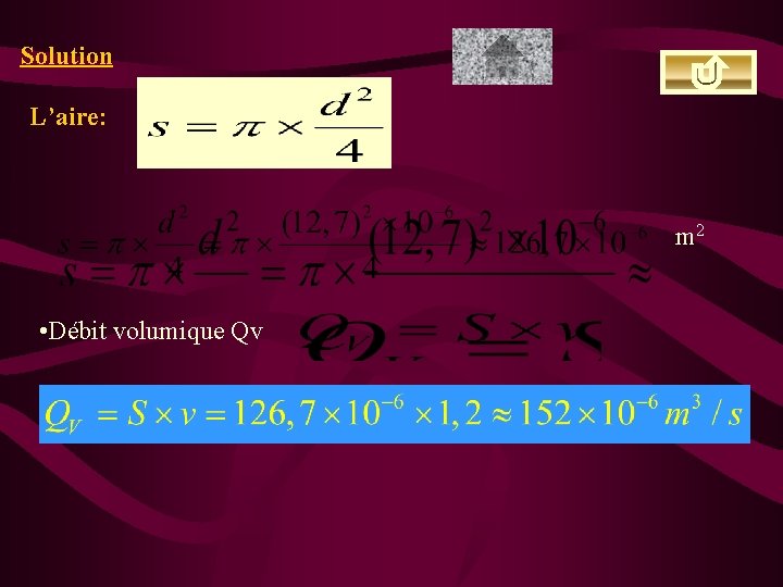 Solution L’aire: m 2 • Débit volumique Qv 