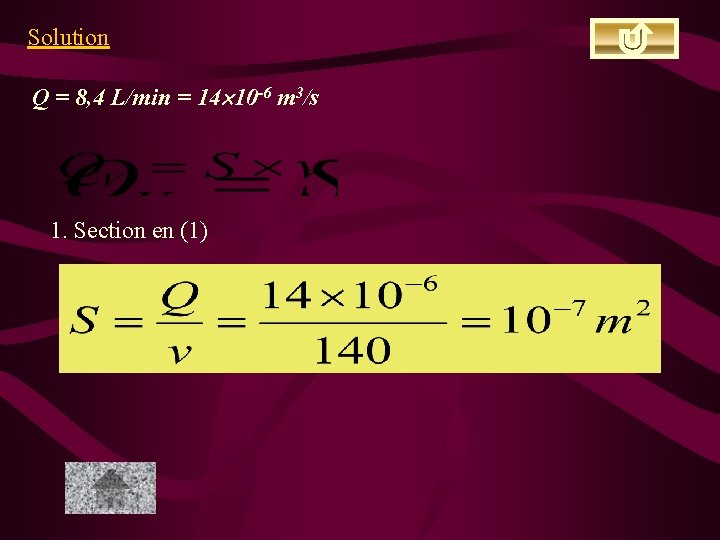 Solution Q = 8, 4 L/min = 14 10 -6 m 3/s 1. Section