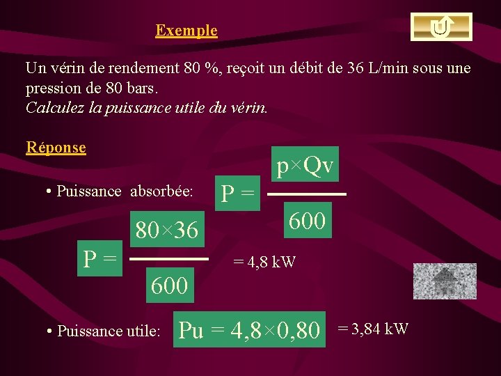 Exemple Un vérin de rendement 80 %, reçoit un débit de 36 L/min sous