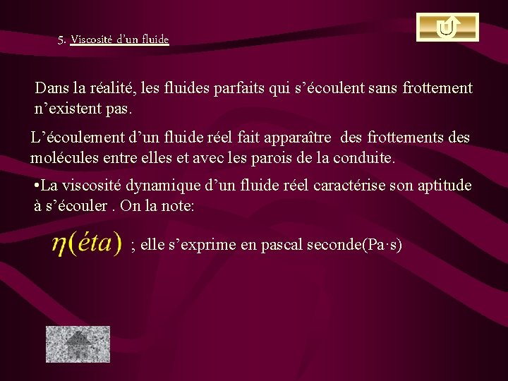 5. Viscosité d’un fluide Dans la réalité, les fluides parfaits qui s’écoulent sans frottement