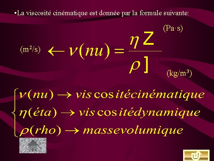  • La viscosité cinématique est donnée par la formule suivante: (Pa·s) (m 2/s)