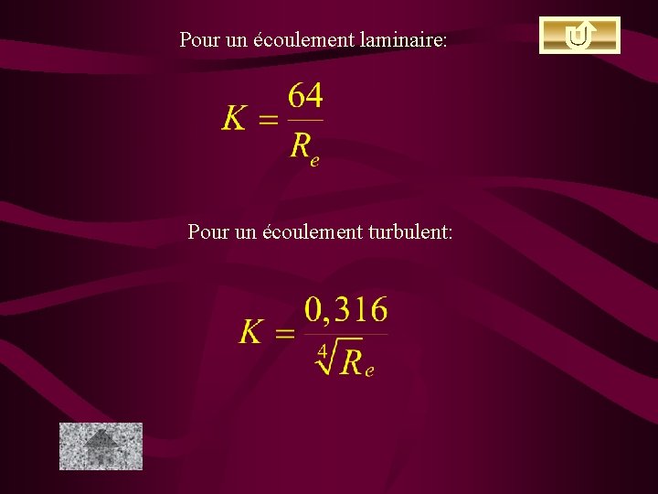 Pour un écoulement laminaire: Pour un écoulement turbulent: 