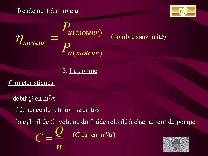 Rendement du moteur (nombre sans unité) 2. La pompe Caractéristiques: - débit Q en