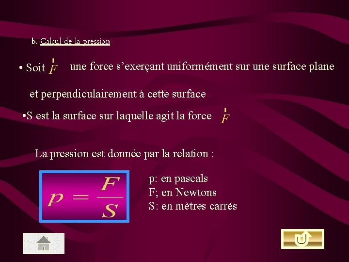 b. Calcul de la pression • Soit une force s’exerçant uniformément sur une surface