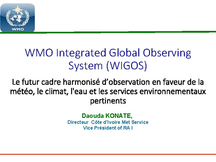 WMO Integrated Global Observing System (WIGOS) Le futur cadre harmonisé d’observation en faveur de