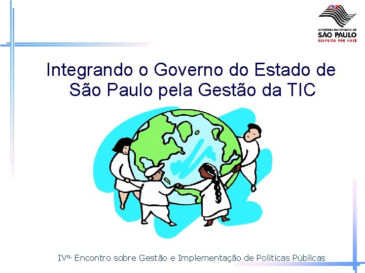 Integrando o Governo do Estado de São Paulo pela Gestão da TIC IVo. Encontro
