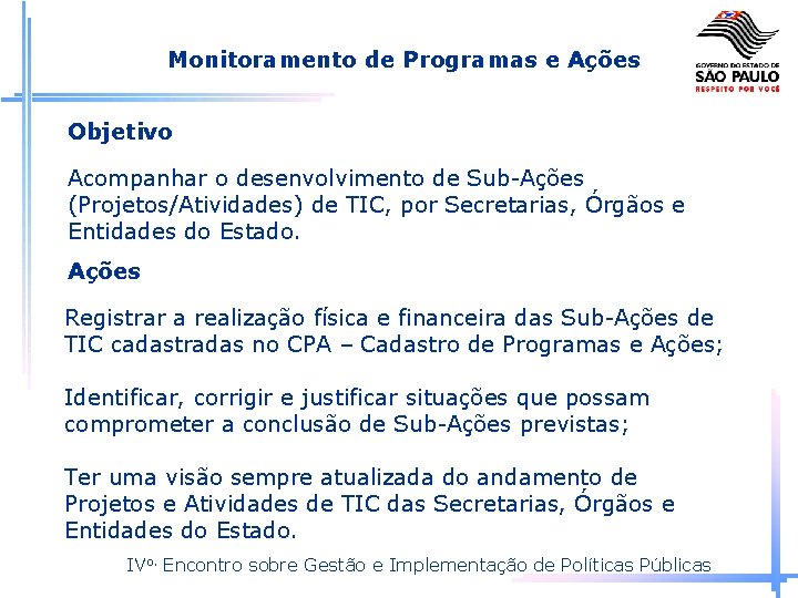 Monitoramento de Programas e Ações Objetivo Acompanhar o desenvolvimento de Sub-Ações (Projetos/Atividades) de TIC,